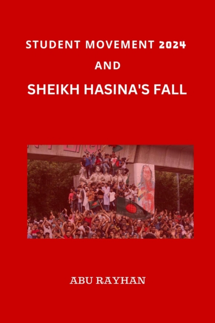 Student Movement 2024 and Sheikh Hasina's Fall