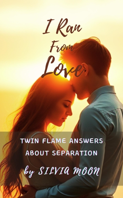 I Ran From Love: Twin Flame Answers About Separation