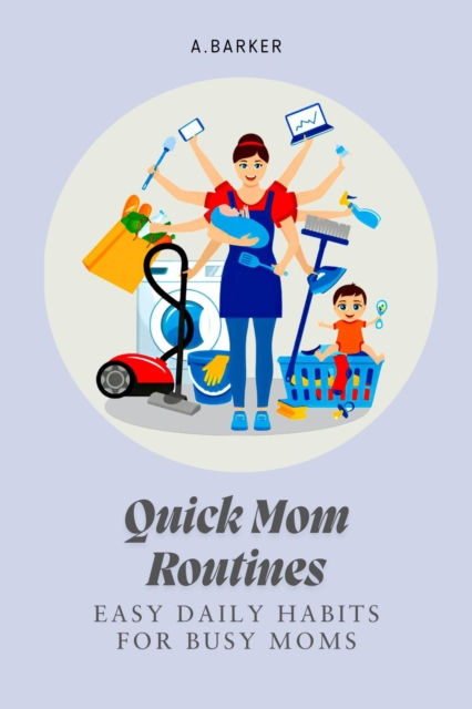 Quick Mom Routines: Easy Daily Habits for Busy Moms