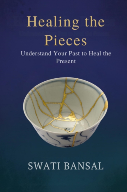 Healing the Pieces: Understand your past to heal the present