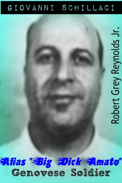 Giovanni Schillaci Alias &quote;Big Dick Amato&quote; Genovese Soldier