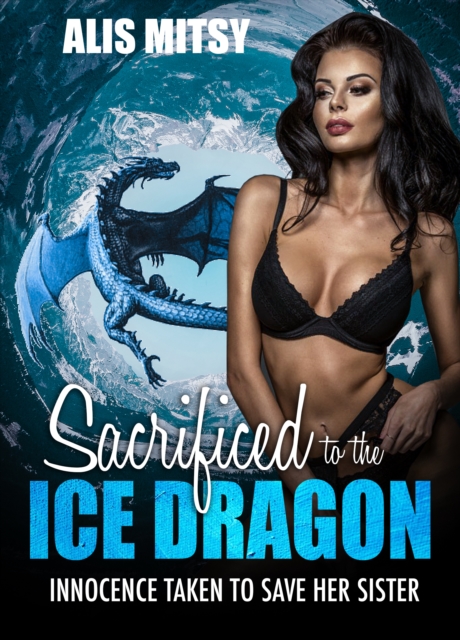 Sacrificed to the Ice Dragon: Innocence Taken to Save Her Sister