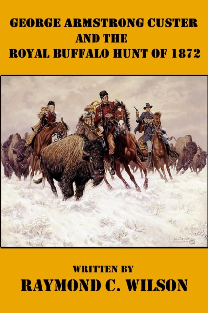 George Armstrong Custer and the Royal Buffalo Hunt of 1872