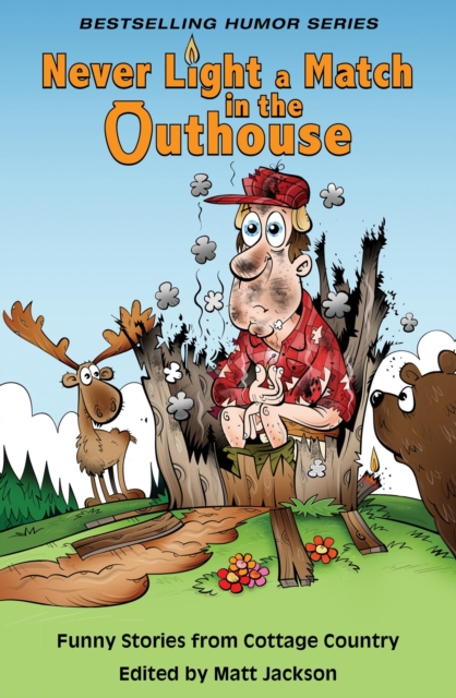 Never Light a Match in the Outhouse: Funny Stories from Cottage Country