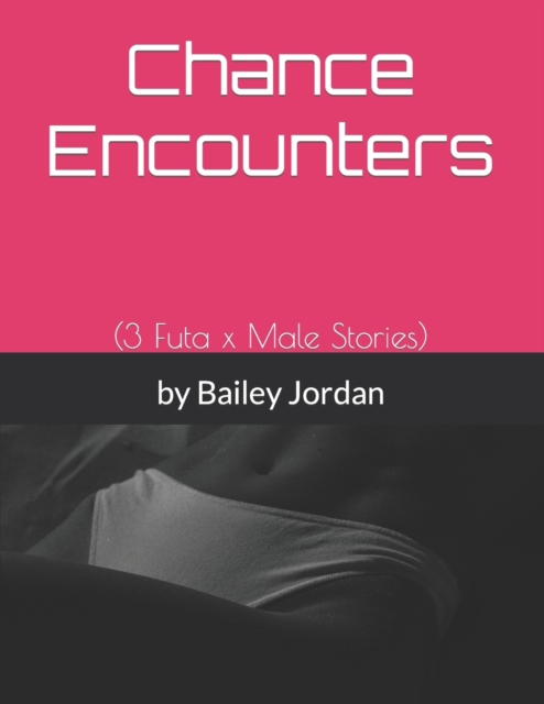 Chance Encounters : (3 Futa x Male Stories)
