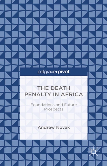 Death Penalty in Africa: Foundations and Future Prospects