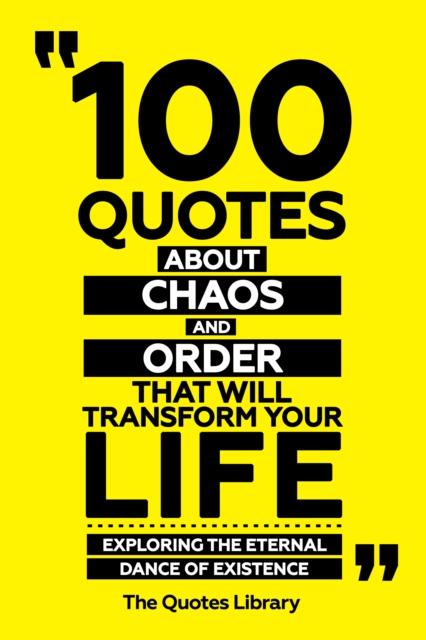100 Quotes About Chaos And Order That Will Transform Your Life - Exploring The Eternal Dance Of Existence
