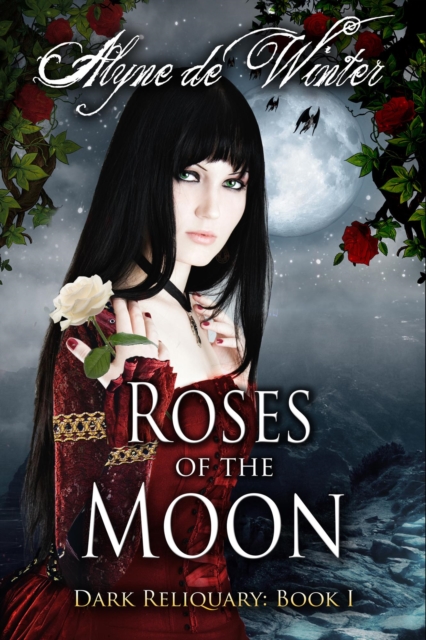 Roses of the Moon: Book One: Dark Reliquary