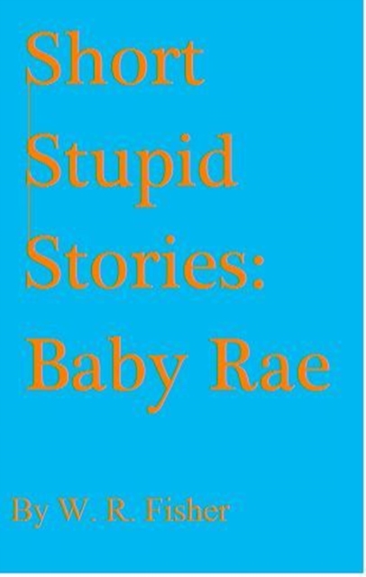 Short Stupid Stories: Baby Rae