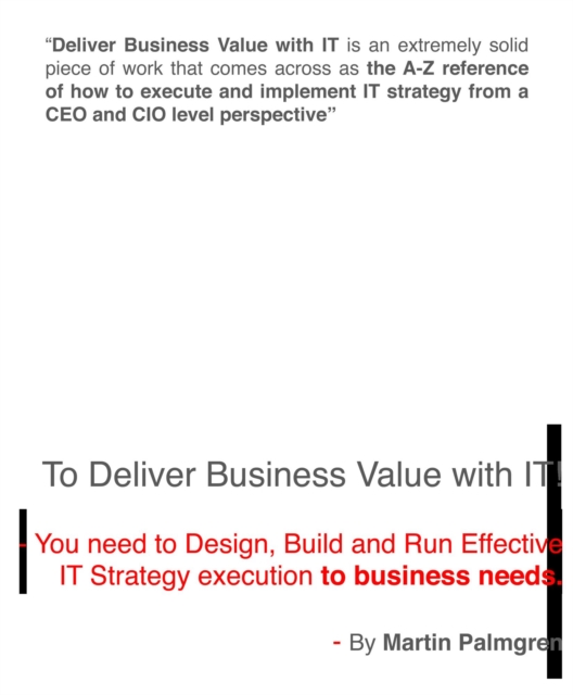 To Deliver Business Value with IT! - You need to Design, Build and Run Effective IT Strategy execution to business needs