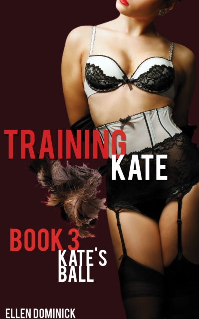 Training Kate: The Submission of a Maid - Book 3: Kate's Ball