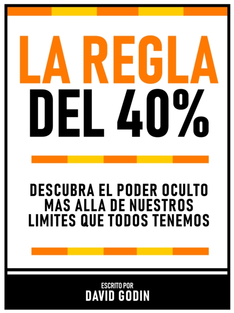 La Regla Del 40% - Descubra El Poder Oculto Mas Alla De Nuestros Limites Que Todos Tenemos