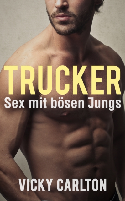 Trucker. Sex mit bosen Jungs