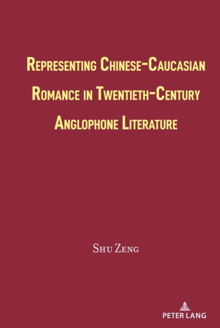 Representing Chinese-Caucasian Romance in Twentieth-Century Anglophone Literature
