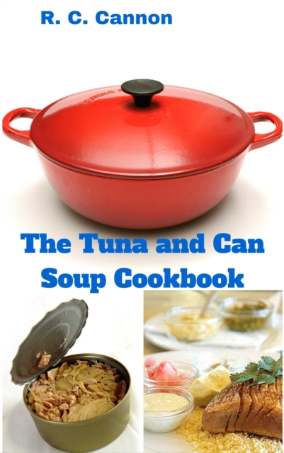 Tuna and Can Soup Cookbook