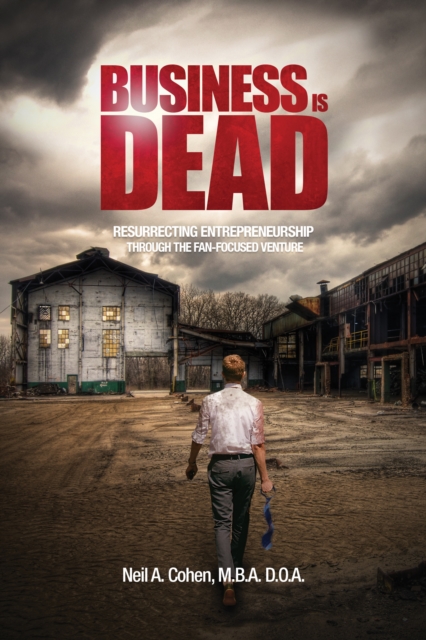 Business Is Dead: Resurrecting Entrepreneurship Through the Fan-Focused Venture