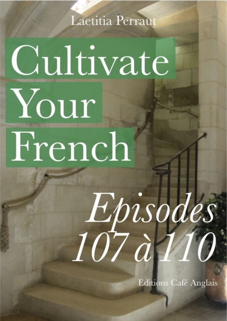 Cultivate Your French Episodes 107 a 110