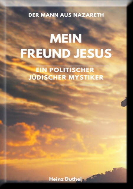 Mein Freund Jesus, ein Politischer Judischer Mystiker