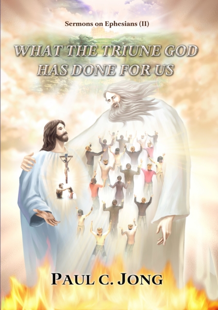 Sermons on Ephesians (II) - What the Triune God Has Done for Us