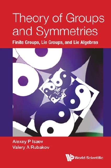Theory Of Groups And Symmetries: Finite Groups, Lie Groups, And Lie Algebras