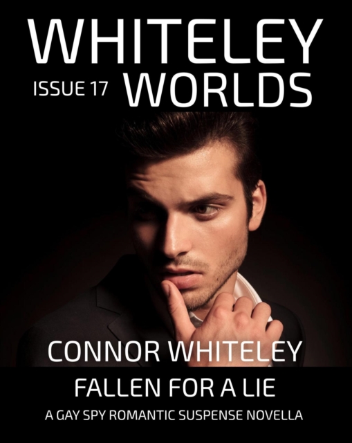 Whiteley Worlds Issue 17: Fallen For A Lie A Gay Spy Romantic Suspense Novella