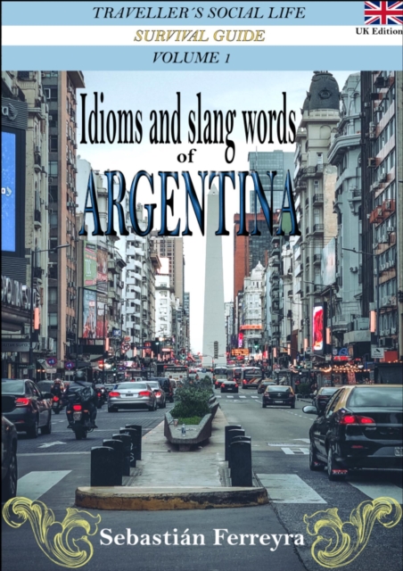 Idioms & Slang Words of Argentina Volume 1 -UK Edition-