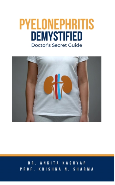 Pyelonephritis Demystified: Doctor's Secret Guide