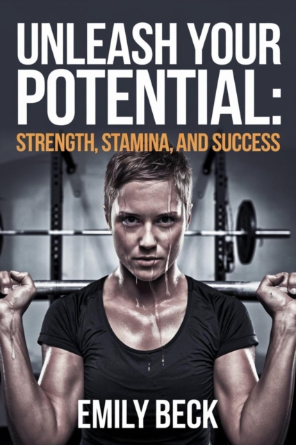 Unleash Your Potential: Strength, Stamina, and Success