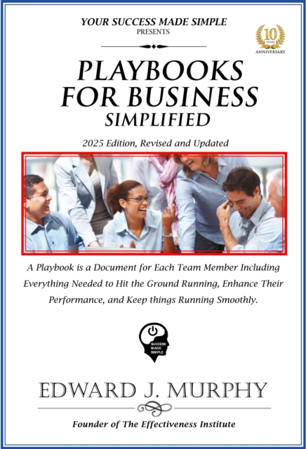 Playbooks for Business Simplified: A Playbook Is a Document for Each Team Member Including Everything Needed to Hit the Ground Running, Enhance Their Performance, and Keep Things Running Smoothly.