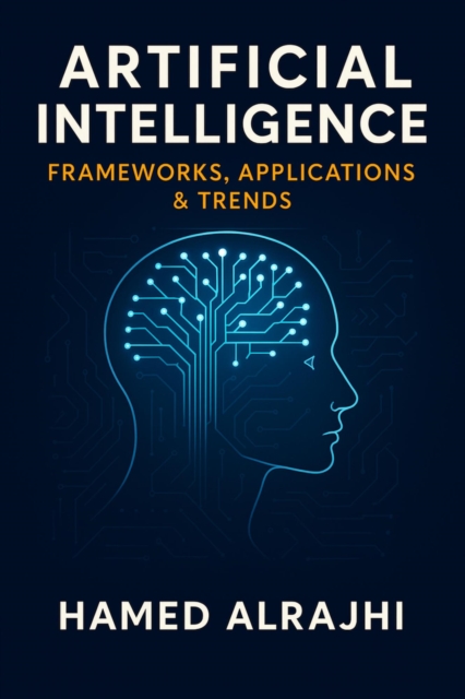 Artificial Intelligence Frameworks, Applications & Trends