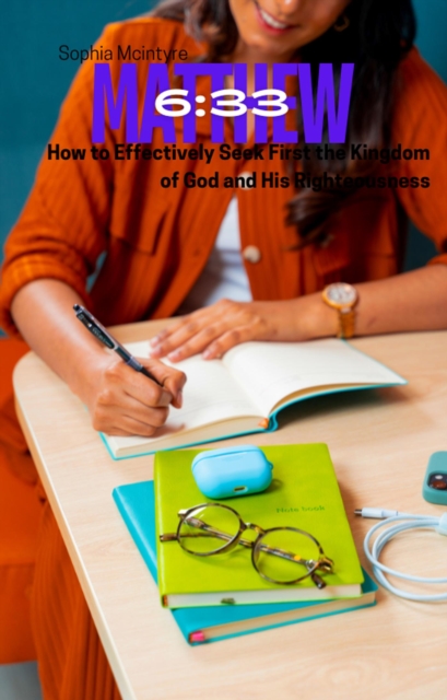 Matthew 6-33:How to Effectively Seek First the Kingdom of God and His Righteousness