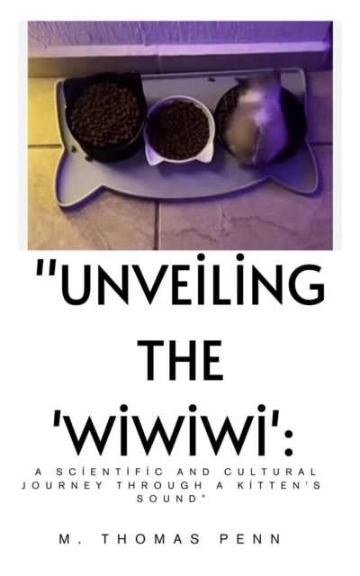 &quote;Unveiling the 'Wiwiwi': A Scientific and Cultural Journey Through a Kitten's Sound&quote;