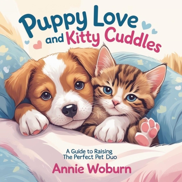 Puppy Love and Kitty Cuddles - A Guide to Raising the Perfect Pet Duo