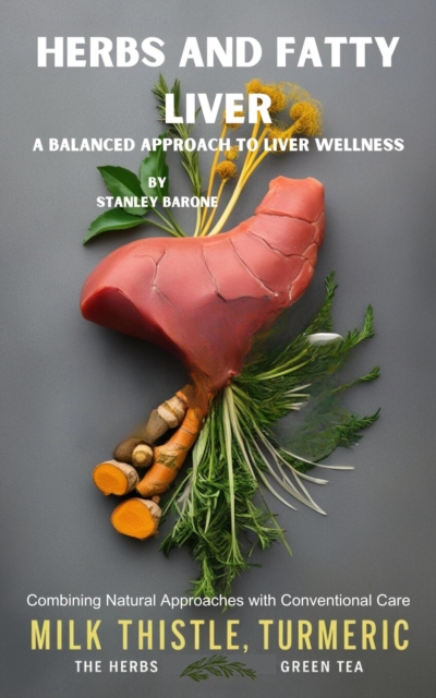 Herbs and Fatty Liver A Balanced Approach to Liver Wellness