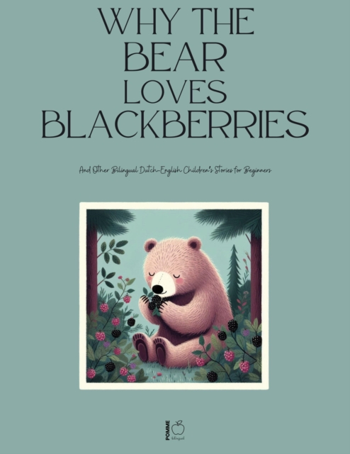 Why the Bear Loves Blackberries And Other Bilingual Dutch-English Children's Stories for Beginners