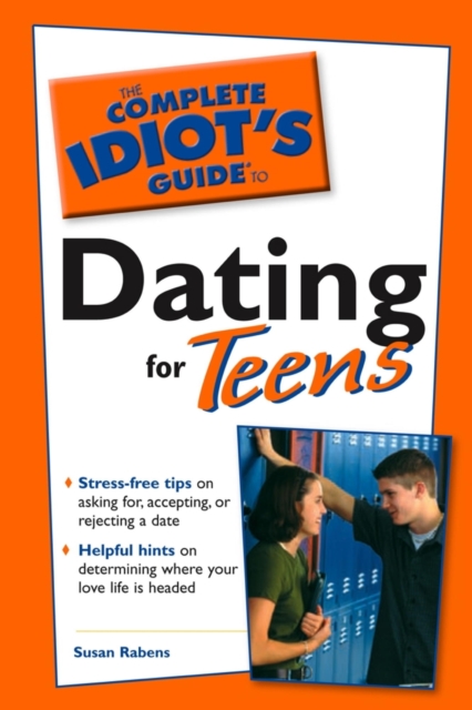 Complete Idiot's Guide to Dating For Teens