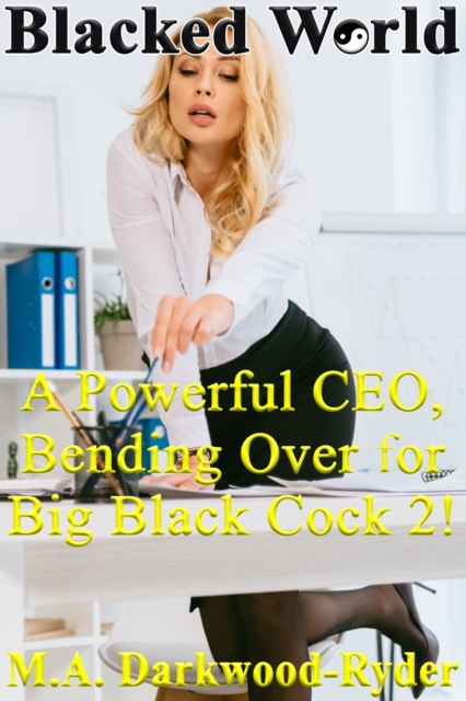Blacked World: A Powerful CEO, Bending Over for Big Black Cock 2!