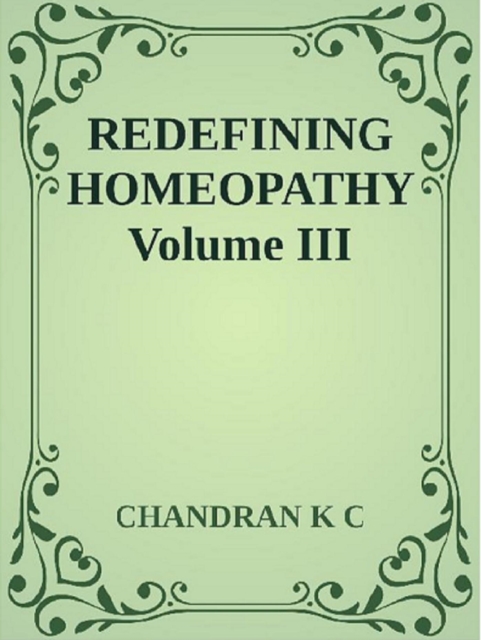 Redefining Homeopathy Volume III