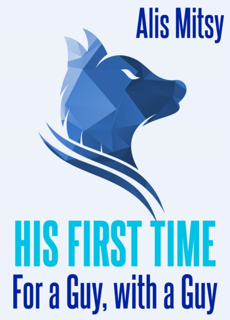 His First Time: For a Guy, with a Guy