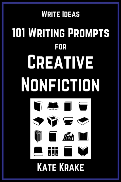 101 Writing Prompts for Creative Nonfiction