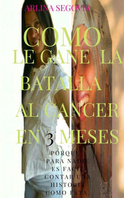 Como le gane la batalla al cancer en 3 meses