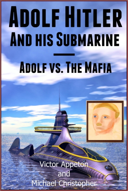 Adolf Hitler and His Submarine or Adolf vs. the Mafia