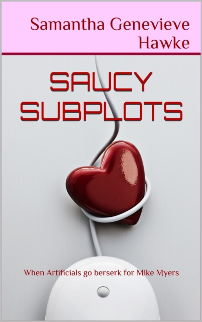Saucy Subplots (When Artificials go berserk for Mike Myers)
