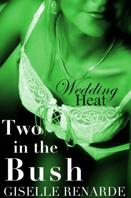 Wedding Heat: Two in the Bush