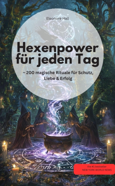 Hexenpower für jeden Tag  – 200 magische Rituale für Schutz, Liebe & Erfolg