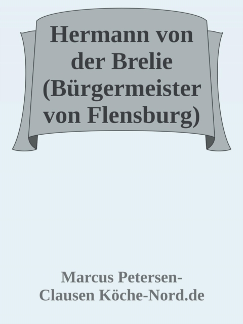 Hermann von der Brelie – Bürgermeister im Wandel der Zeit
