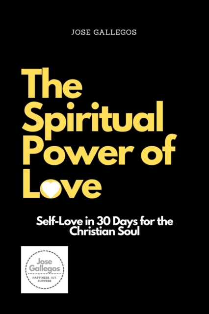 Spiritual Power of Love: Self-Love in 30 Days for the Christian Soul