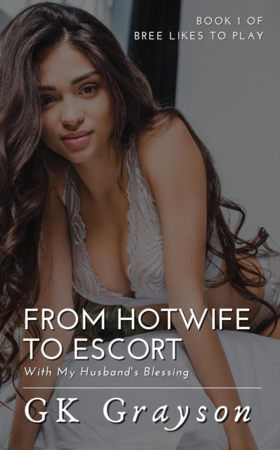 From Hotwife to Escort: With My Husband's Blessing
