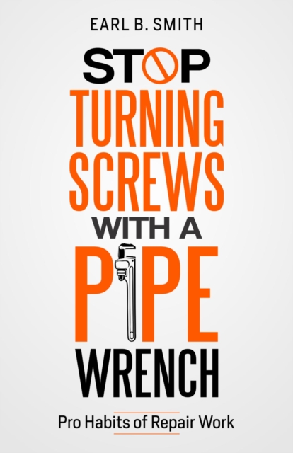 Stop Turning Screws With A pipe Wrench