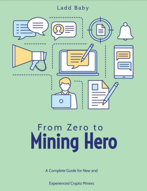 From Zero To Mining Hero: A Complete Guide For New and Experienced Crypto Miners